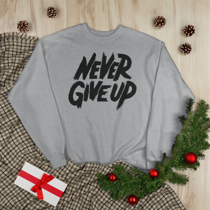 "NEVER GIVE UP / UNISEX SWEATSHIRT"
