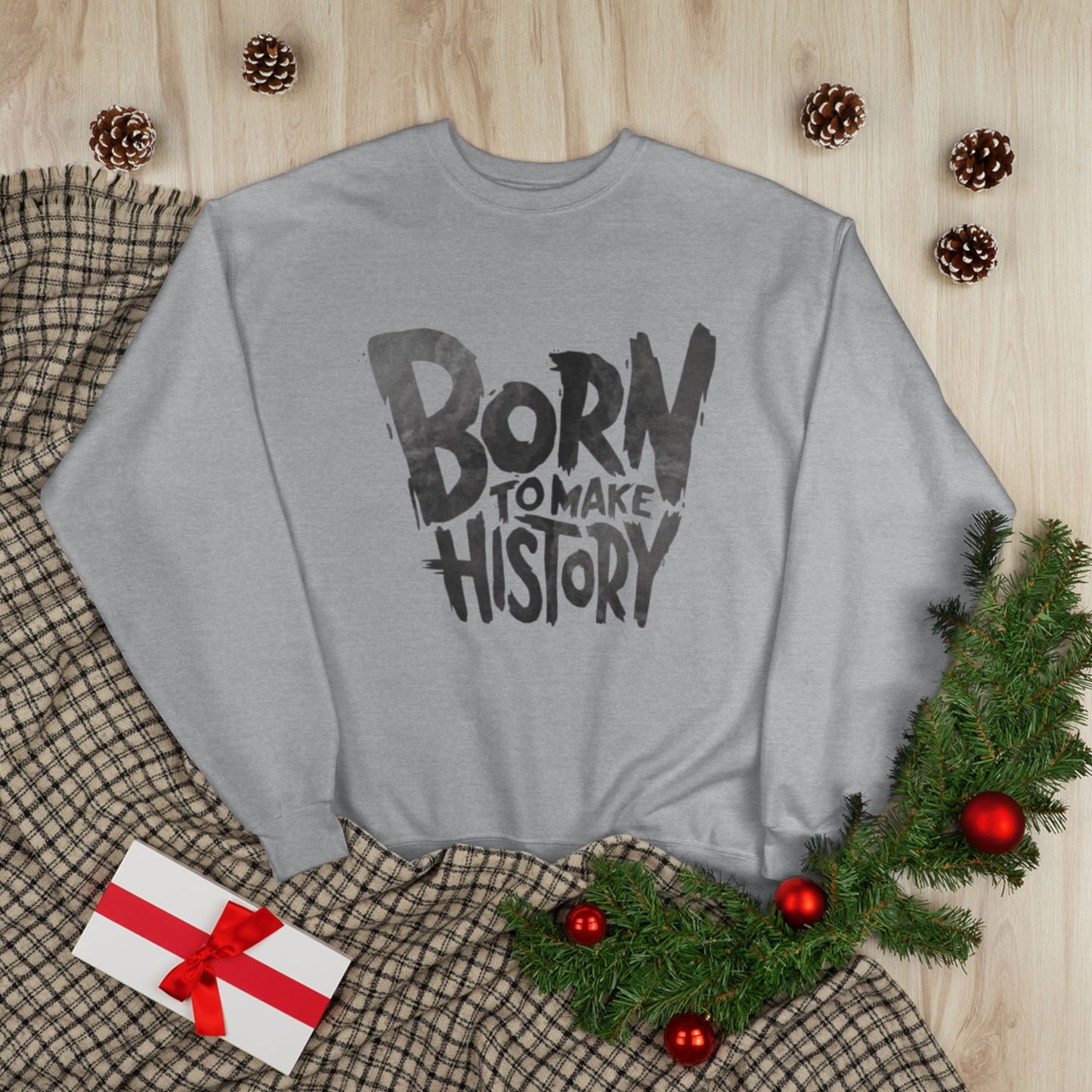 "BORN TO MAKE HISTORY / UNISEX SWEATSHIRT"