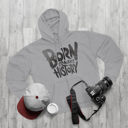 "BORN TO MAKE HISTORY / ZIPPER HOODIE"