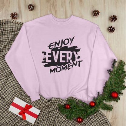 "ENJOY EVERY MOMENT / UNISEX SWEATSHIRT"