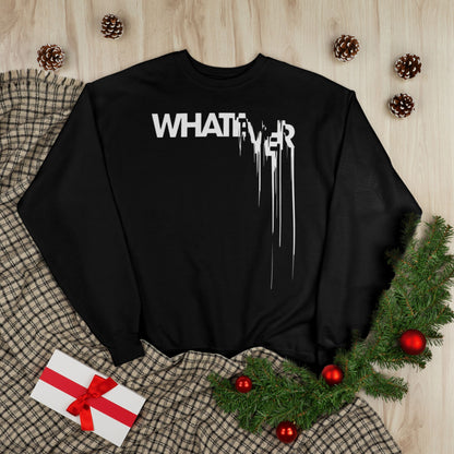 "WHATEVER / UNISEX SWEATSHIRT"