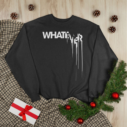 "WHATEVER / UNISEX SWEATSHIRT"
