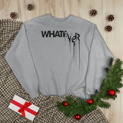 "WHATEVER / UNISEX SWEATSHIRT"