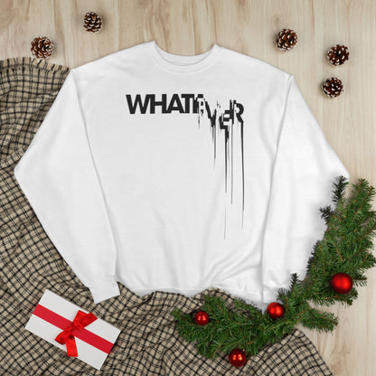 "WHATEVER / UNISEX SWEATSHIRT"