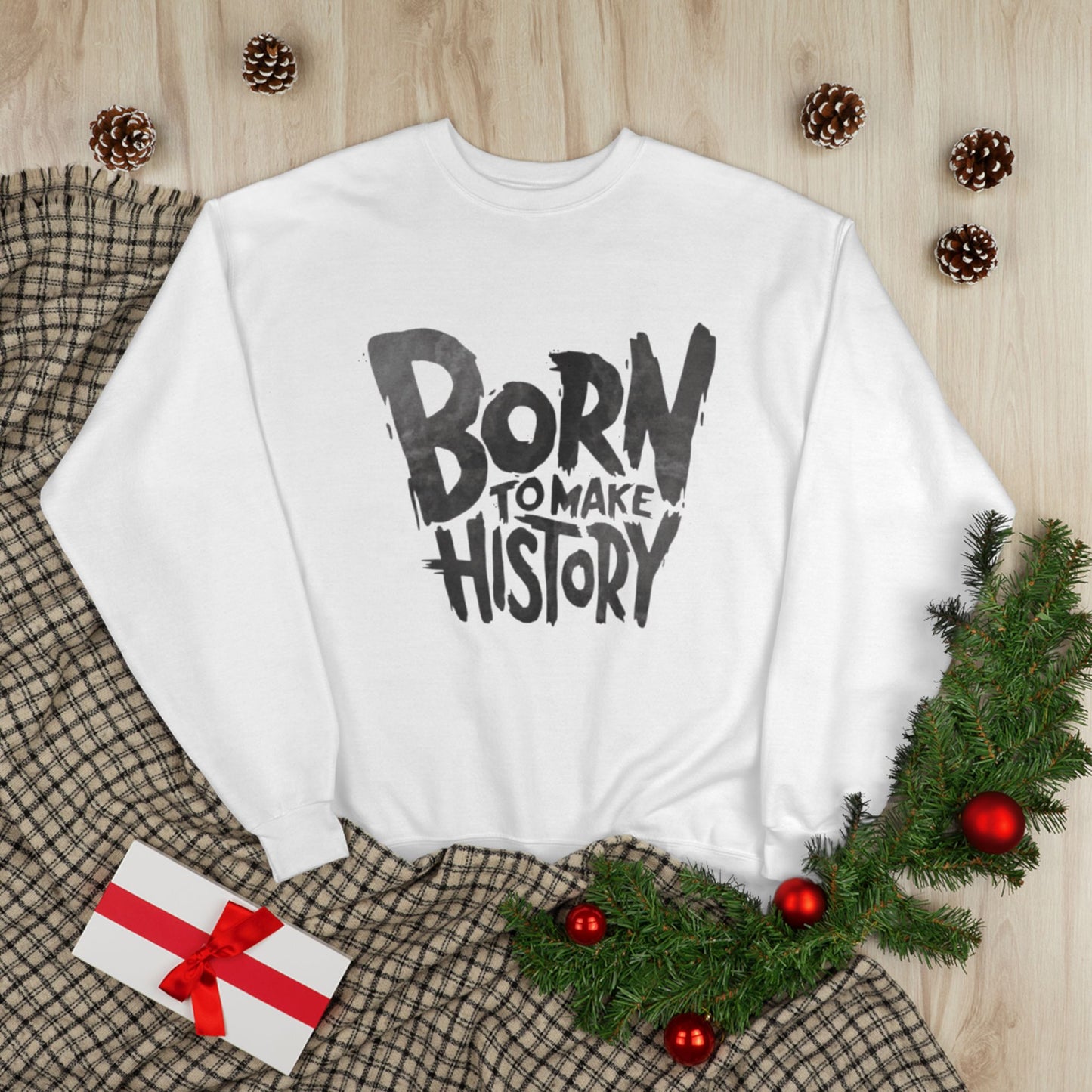 "BORN TO MAKE HISTORY / UNISEX SWEATSHIRT"