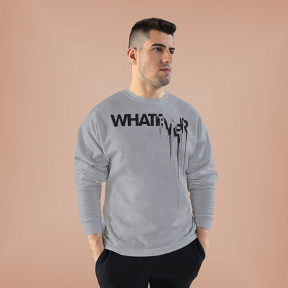 "WHATEVER / UNISEX SWEATSHIRT"