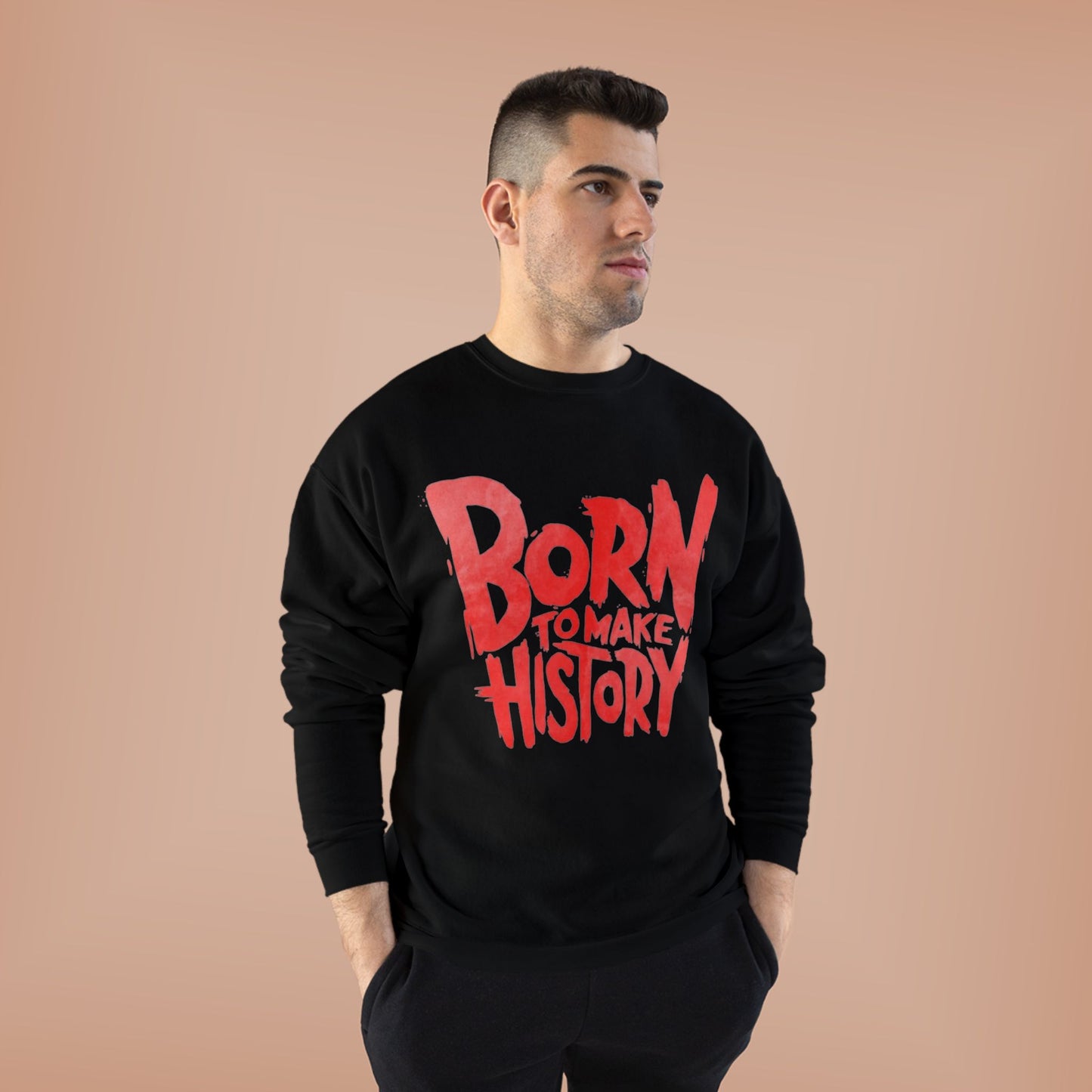 "BORN TO MAKE HISTORY / UNISEX SWEATSHIRT"