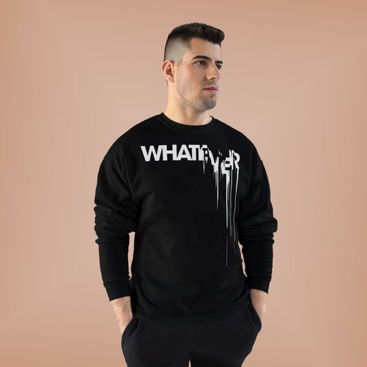 "WHATEVER / UNISEX SWEATSHIRT"