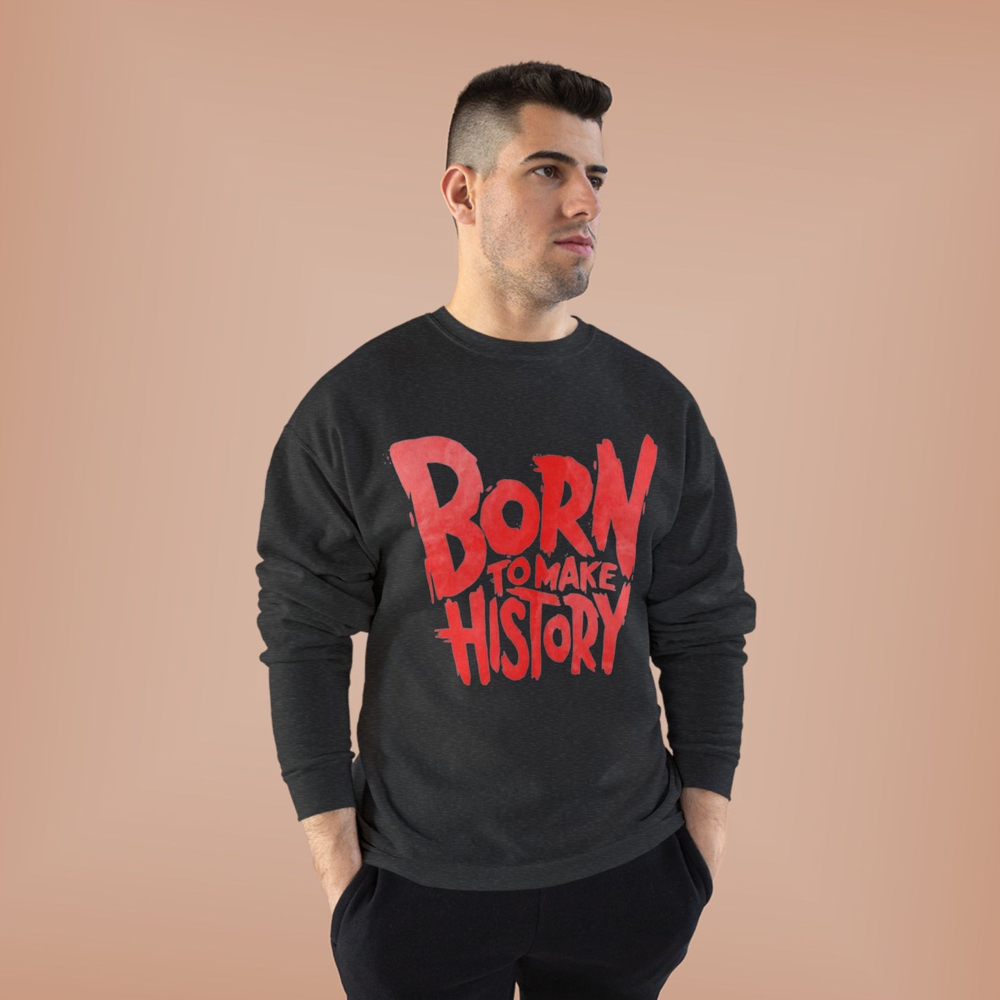 "BORN TO MAKE HISTORY / UNISEX SWEATSHIRT"