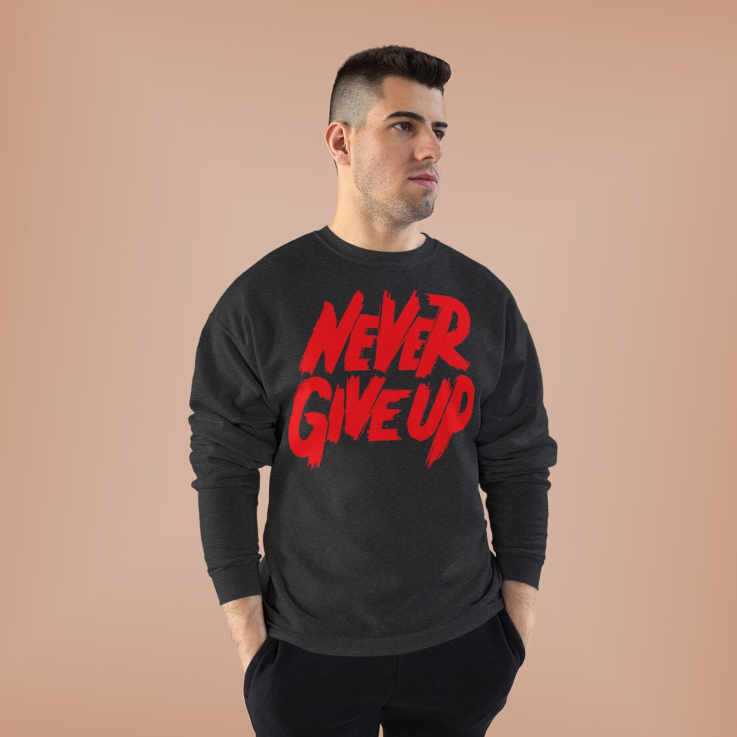 "NEVER GIVE UP / UNISEX SWEATSHIRT"