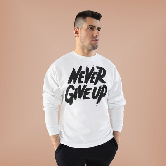 "NEVER GIVE UP / UNISEX SWEATSHIRT"