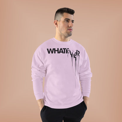 "WHATEVER / UNISEX SWEATSHIRT"