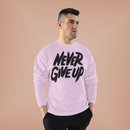 "NEVER GIVE UP / UNISEX SWEATSHIRT"